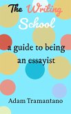 The Writing School: a guide to being an essayist (eBook, ePUB)