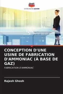 CONCEPTION D'UNE USINE DE FABRICATION D'AMMONIAC (À BASE DE GAZ) - Ghosh, Rajesh