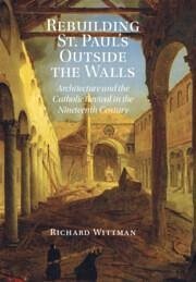 Rebuilding St. Paul's Outside the Walls - Wittman, Richard