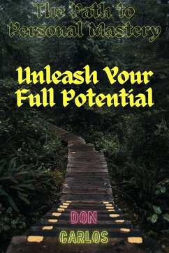 The Path to Personal Mastery: Unleash Your Full Potential (eBook, ePUB) - Carlos, Don