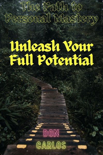 The Path to Personal Mastery: Unleash Your Full Potential (eBook, ePUB) von  Don Carlos - bücher.de