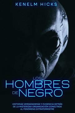 Cover Los Hombres de Negro: Historias Verdadaderas y Evidencia Detrás de la Misteriosa Organización Conectada al Fenómeno Extraterrestre (eBook, ePUB)