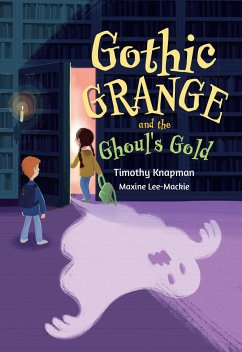 Gothic Grange and the Ghoul's Gold - Lee-Mackie, Maxine; Knapman, Timothy