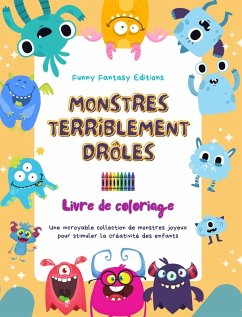 Monstres terriblement drôles   Livre de coloriage   Scènes créatives de monstres pour les enfants de 3 à 10 ans - Editions, Funny Fantasy