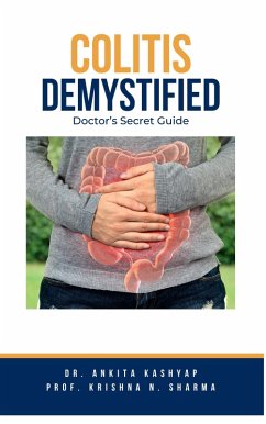 Colitis Demystified: Doctor's Secret Guide (eBook, ePUB) - Kashyap, Ankita; Sharma, Krishna N.