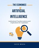 The Economics Of Artificial IntelligenceInstitutional Transformations And Implications For Capitalism (eBook, ePUB)