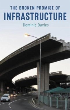 The Broken Promise of Infrastructure - Davies, Dominic