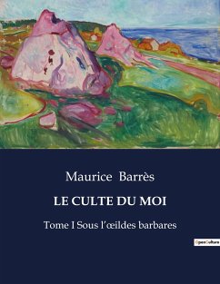 LE CULTE DU MOI - Barrès, Maurice