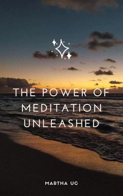 The Power of Meditation Unleashed (eBook, ePUB) - Uc, Martha