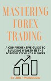 Mastering Forex Trading A Comprehensive Guide To Building Wealth In The Foreign Exchange Market (eBook, ePUB) Mastering Forex Trading A Comprehensive Guide To Building Wealth In The Foreign Exchange Market (eBook, ePUB)