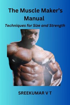 The Muscle Maker's Manual: Techniques for Size and Strength (eBook, ePUB) - T, Sreekumar V