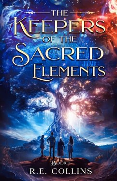 The Keepers of the Sacred Elements #1 (eBook, ePUB) - Collins, R E