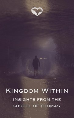 The Kingdom Within: Insights from the Gospel of Thomas (eBook, ePUB) - You, Heal In