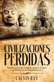 Civilizaciones Perdidas: Descubre a las Impresionantes Culturas Antiguas que Desaparecieron Enigmáticamente (eBook, ePUB)