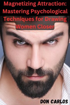 Magnetizing Attraction: Mastering Psychological Techniques for Drawing Women Closer (eBook, ePUB) - Carlos, Don