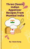 Three Classic Indian Appetizer Recipes from Mumbai India (eBook, ePUB)