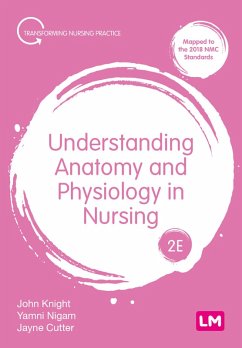Understanding Anatomy and Physiology in Nursing (eBook, ePUB) - Knight, John; Nigam, Yamni; Cutter, Jayne