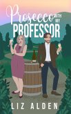 Prosecco with My Professor: A Sweet and Spicy Romantic Comedy (Aged Like Fine Wine, #3) (eBook, ePUB)