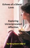 Echoes of a Silent Love: Exploring Unreciprocated Affection (eBook, ePUB)
