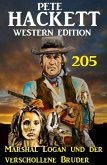 Marshal Logan und der verschollene Bruder: Pete Hackett Western Edition 205 (eBook, ePUB)