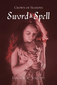 Sword & Spell (Crown of Seasons) (eBook, ePUB) - Knight, Lora S. K.