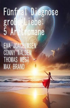 Cover Fünfmal Diagnose große Liebe: 5 Arztromane (eBook, ePUB)