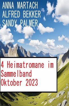 4 Heimatromane im Sammelband Oktober 2023 (eBook, ePUB) - Martach, Anna; Bekker, Alfred; Palmer, Sandy
