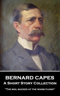 Bernard Capes - A Short Story Collection (eBook, ePUB) - Capes, Bernard