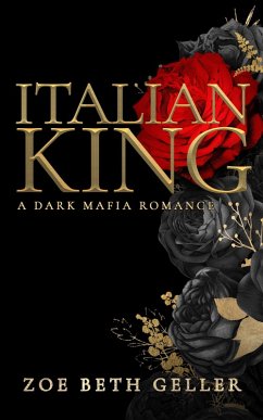 Italian King: A Dark Mafia Romance (Micheli Mafia (The Dirty Series), #1) (eBook, ePUB) - Geller, Zoe Beth