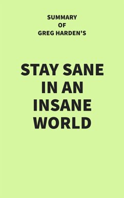 Summary of Greg Harden's Stay Sane in an Insane World (eBook, ePUB) - IRB Media