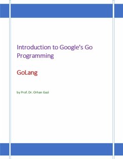 Introduction to Google's Go Programming Language: GoLang (eBook, ePUB) - Gazi, Orhan