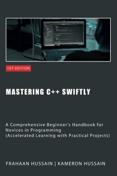 Mastering C++ Swiftly (eBook, ePUB) - Hussain, Kameron; Hussain, Frahaan