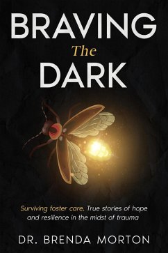 Cover Braving The Dark: Surviving foster care. True stories of hope and resilience in the midst of trauma (eBook, ePUB)