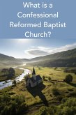 What is a Confessional Reformed Baptist Church? (eBook, ePUB)