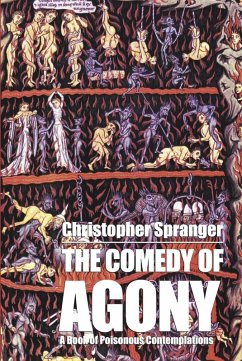 The Comedy of Agony: A Book of Poisonous Contemplations (eBook, ePUB) - Spranger, Christopher