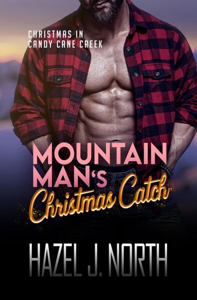 Mountain Man's Christmas Catch (Christmas in Candy Cane Creek, #1) (eBook, ePUB) Mountain Man's Christmas Catch (Christmas in Candy Cane Creek, #1) (eBook, ePUB)