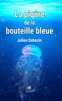 La piqûre de la bouteille bleue (eBook, ePUB) - Dubezin, Julien