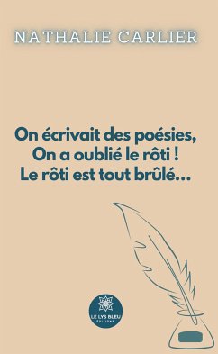 On écrivait des poésies, On a oublié le rôti ! Le rôti est tout brûlé… (eBook, ePUB) - Carlier, Nathalie