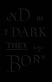 And in the Dark They Are Born