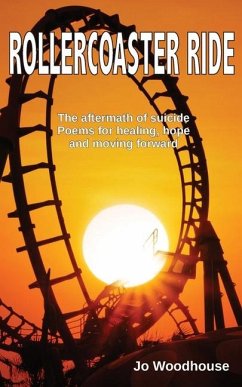 Rollercoaster Ride: The aftermath of suicide, poems for healing, hope and moving forward - Woodhouse, Jo