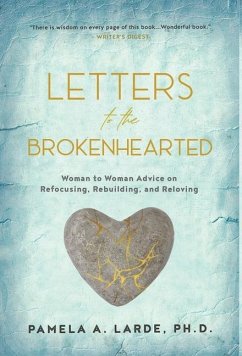 Letters to the Brokenhearted: Woman-to-Woman Advice on Refocusing, Rebuilding, and Reloving - Larde, Pamela A.