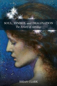 Soul, Symbol and Imagination: The Artistry of Astrology - Clark, Brian
