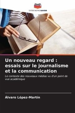 Un nouveau regard : essais sur le journalisme et la communication - López-Martín, Álvaro