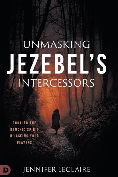 Unmasking Jezebel's Intercessors - Leclaire, Jennifer
