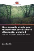 Une nouvelle utopie pour transformer cette société décadente Volume I