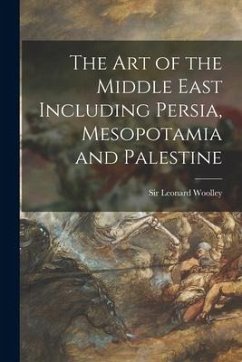 The Art of the Middle East Including Persia, Mesopotamia and Palestine