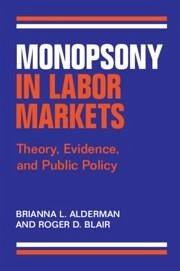 Monopsony in Labor Markets - Alderman, Brianna L. (Harvard University, Massachusetts); Blair, Roger D. (University of Florida)
