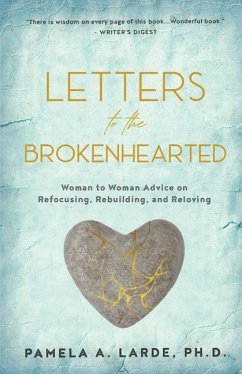 Letters to the Brokenhearted: Woman-to-Woman Advice on Refocusing, Rebuilding, and Reloving - Larde, Pamela A.