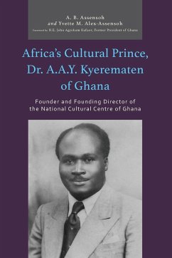 Africa's Cultural Prince, Dr. A.A.Y. Kyerematen of Ghana - Alex-Assensoh, Yvette M.; Assensoh, A. B.