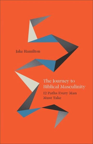 The Journey to Biblical Masculinity The Journey to Biblical Masculinity